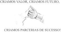 CRIAMOS VALOR, CRIAMOS FUTURO, CRIAMOS PARCERIAS DE SUCESSO!