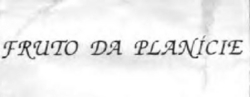 FRUTO DA PLANÍCIE