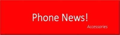 PHONE NEWS! ACCESSORIES