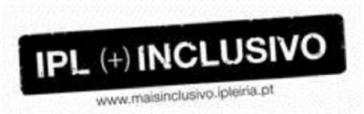 IPL (+)INCLUSIVO WWW.MAISINCLUSIVO.IPLEIRIA.PT