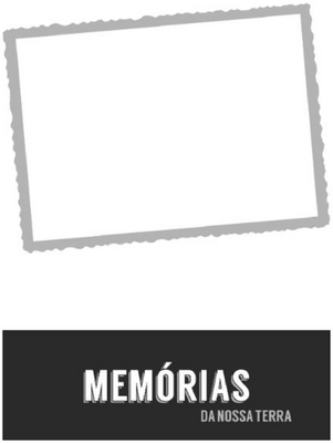 MEMÓRIAS DA NOSSA TERRA