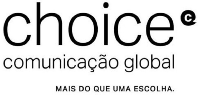 CHOICE COMUNICAÇÃO GLOBAL MAIS QUE UMA ESCOLHA