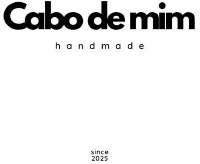 CABO DE MIM HANDMADE SINCE 2025