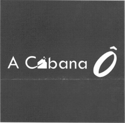 A CABANA Ô