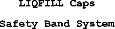 LIQFILL CAPS SAFETY BAND SYSTEM