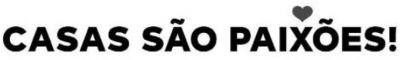 CASAS SÃO PAIXÕES!