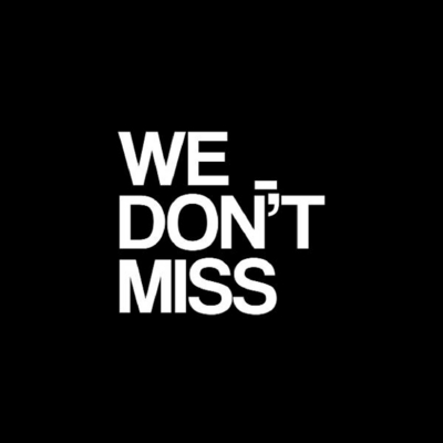 WE DON'T MISS
