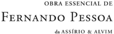 OBRA ESSENCIAL DE FERNANDO PESSOA DA ASSÍRIO & ALVIM