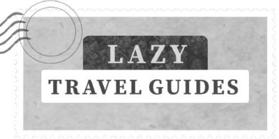 LAZY TRAVEL GUIDES