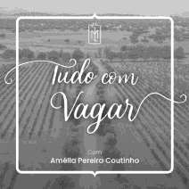TUDO COM VAGAR COM AMÉLIA PEREIRA COUTINHO