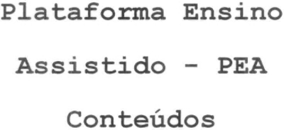 PLATAFORMA ENSINO ASSISTIDO - PEA CONTEÚDOS