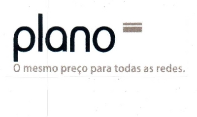 PLANO= O MESMO PREÇO PARA TODAS AS REDES