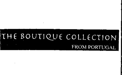 THE BOUTIQUE COLLECTION FROM PORTUGAL
