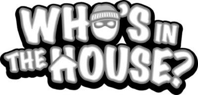 WHO'S IN THE HOUSE?