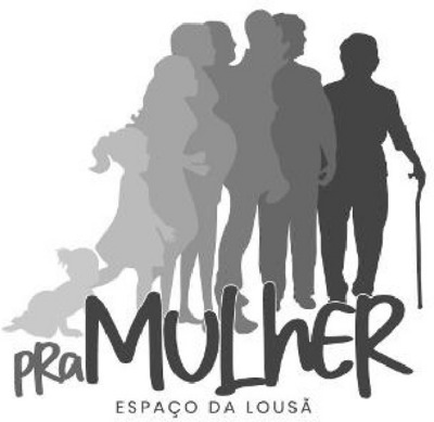 PRA MULHER - ESPAÇO DA LOUSÃ