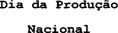 DIA DA PRODUÇÃO NACIONAL