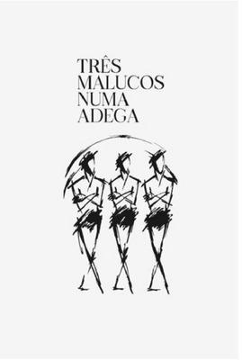 TRÊS MALUCOS NUMA ADEGA