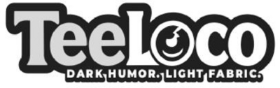 TEELOCO DARK HUMOR. LIGHT FABRIC.