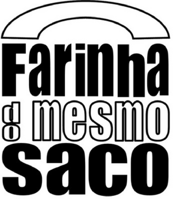 FARINHA DO MESMO SACO