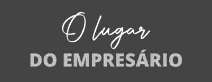 O LUGAR DO EMPRESÁRIO