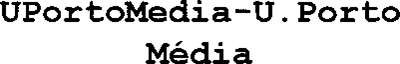 UPORTOMEDIA-U. PORTO MÉDIA