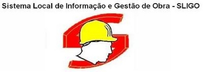 SISTEMA LOCAL DE INFORMAÇÃO E GESTÃO DE OBRA - SLIGO