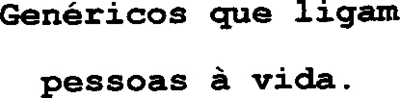 GENÉRICOS QUE LIGAM PESSOAS À VIDA.