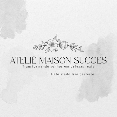 ATELIÊ MAISON SUCCÉS TRANSFORMANDO SONHOS EM BELEZAS REAIS HABILITADO LISO PERFEITO