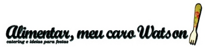 ALIMENTAR, MEU CARO WATSON! CATERING E IDEIAS PARA FESTAS