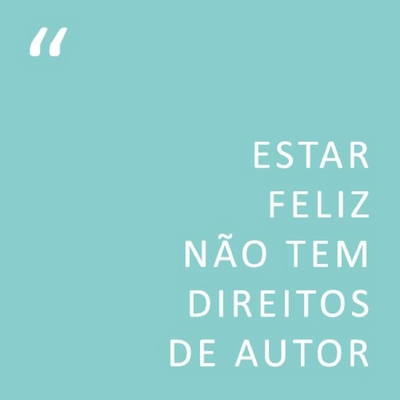 ESTAR FELIZ NÃO TEM DIREITOS DE AUTOR