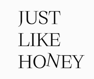 JUST LIKE HONEY