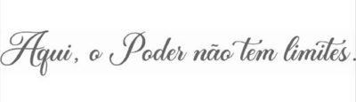 AQUI, O PODER NÃO TEM LIMITES.
