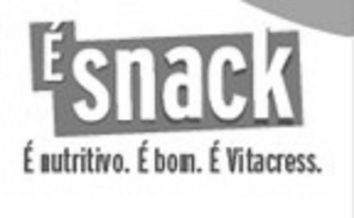 É SNACK É NUTRITIVO. É BOM. É VITACRESS.