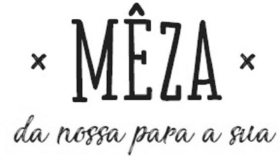 MÊZA DA NOSSA PARA A SUA