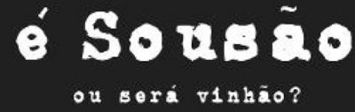 É SOUSÃO OU SERÁ VINHÃO?
