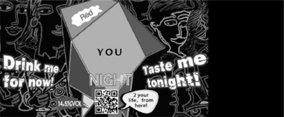 YOU NIGHT RED. DRINK ME FOR NOW! TASTE ME TONIGHT! 2 YOUR LIFE FROM HERE!