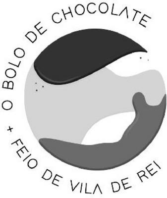 O BOLO DE CHOCOLATE + FEIO DE VILA DE REI