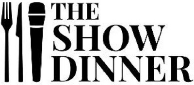 THE SHOW DINNER
