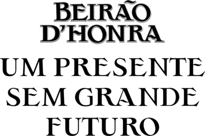 BEIRÃO D'HONRA UM PRESENTE SEM GRANDE FUTURO