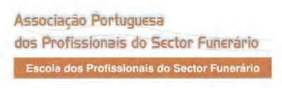 ASSOCIAÇÃO PORTUGUESA DOS PROFISSIONAIS DO SECTOR FUNERÁRIO ESCOLA DOS PROFISSIONAIS DO SECTOR FUNERÁRIO