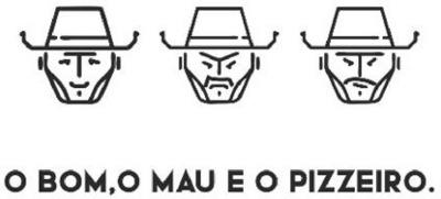 O BOM, O MAU E O PIZZEIRO.
