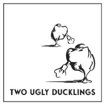 TWO UGLY DUCKLINGS