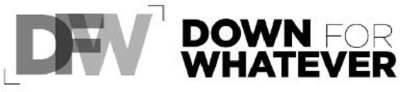 DFW DOWN FOR WHATEVER