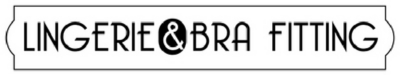 LINGERIE & BRA FITTING