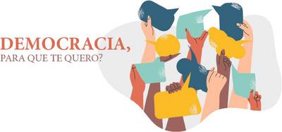 DEMOCRACIA, PARA QUE TE QUERO?