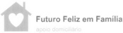 FUTURO FELIZ EM FAMÍLIA APOIO DOMICILIÁRIO