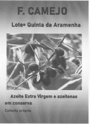 F. CAMEJO, LOTE= QUINTA DA ARAMENHA,  AZEITE EXTRA VIRGEM E AZEITONAS EM CONSERVA, COLHEITA PROPRIA