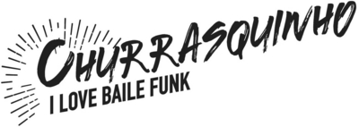 CHURRASQUINHO, I LOVE BAILE FUNK