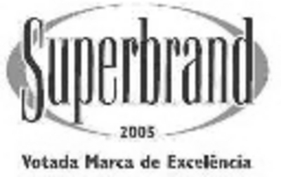 SUPERBRAND 2005 VOTADA MARCA DE EXCELÊNCIA