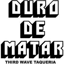DURO DE MATAR THIRD WAVE TAQUERIA